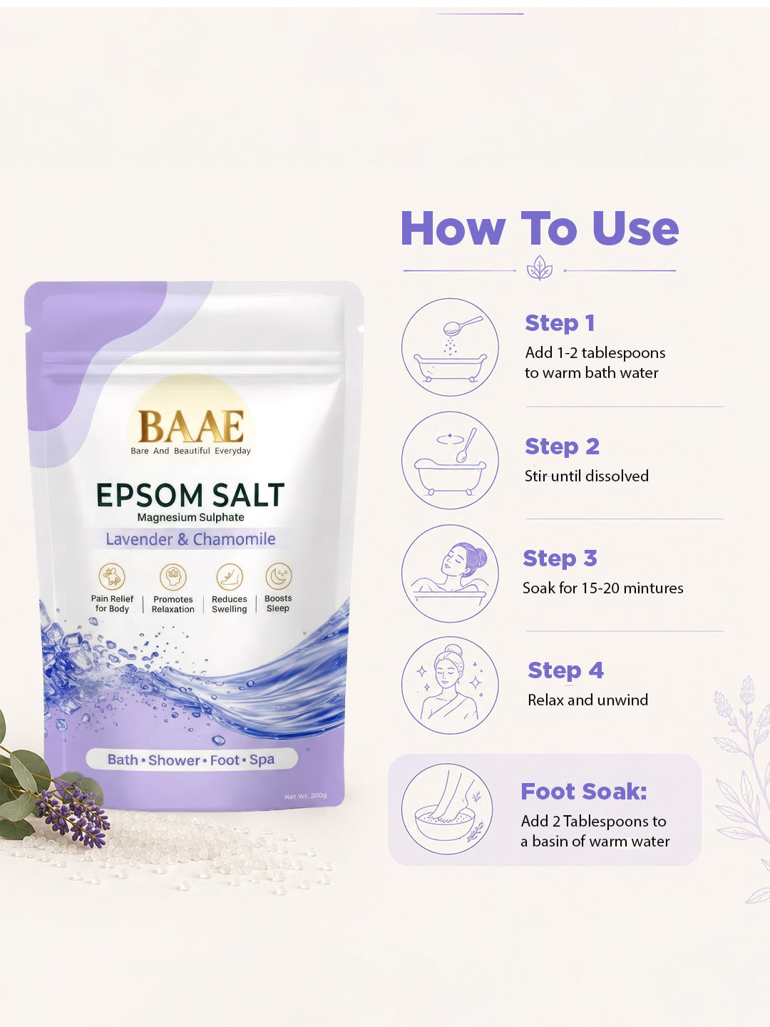How to use epsom salt: add to warm bath water or a foot basin and soak for 15 to 20 minutes to unwind